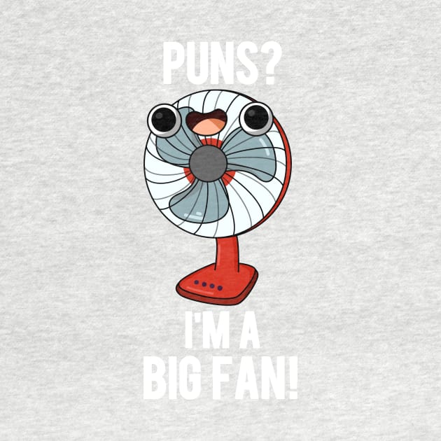 Puns I'm A Big Fan Funny Electric Fan Pun by punnybone